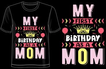 My First Birthday as a Mom, Cute Typography T-Shirt Design for Motherhood Celebration, Family Love, Proud Mom Look, and Perfect Gift for New Moms