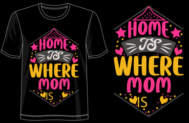 Home Is Where Mom Is, Floral Typography T-Shirt Design for Moms, Beautiful Mothers Day Gift, Family Love Expression, and Stylish Outfit