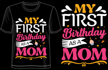 My First Birthday as a Mom, Cute Typography T-Shirt Design for New Moms, Motherhood Celebration Outfit, Proud Mom Style, Family Love Gift, and Special Mom Moment