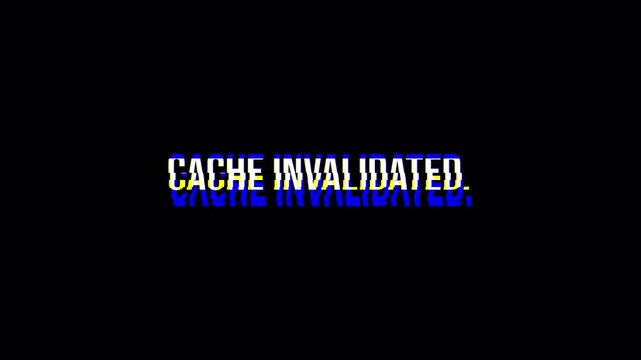 CACHE INVALIDATED Digital Glitch Text Animation Effect on Black Screen
