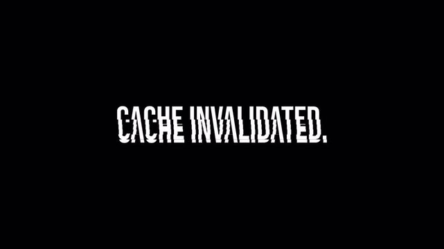 "CACHE INVALIDATED." Glitch Text Animation Digital Error Title Reveal Loop