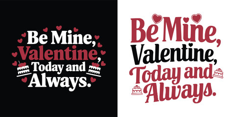 Be Mine Valentine Today and Always romantic quote typography with heart and cake icons for love greeting card tshirt and celebration print