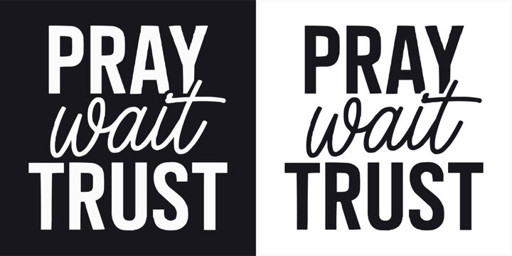 Modern inspirational typography Pray Wait Trust in bold black and white minimalist lettering design for faith motivation and posters