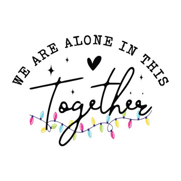 we are Alone in This Together