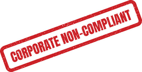 Official grunge rubber stamp indicating corporate non compliant status or failure to meet required regulations
