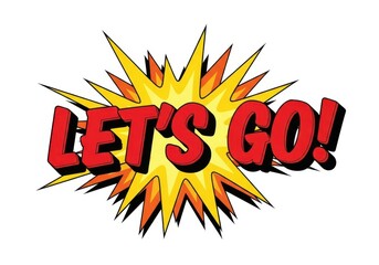 Lets go dynamic burst graphic excitement motivation sign isolated on white background