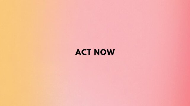 act now