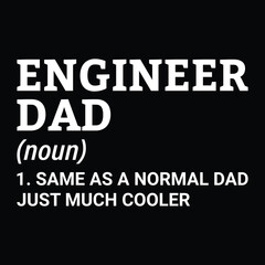 Funny 'Engineer Dad Definition' quote. 'Same As A Normal Dad Just Much Cooler' t-shirt design for fathers.