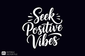 Seek Positive Vibes Inspirational Quote Typography Design.