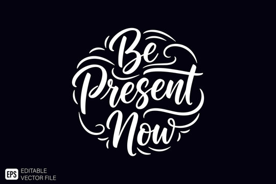 Be Present Now inspirational quote in elegant white script lette