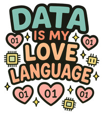 Data Is My Love Language – Funny Tech Quote Sticker Design for Programmers and Data Analysts
