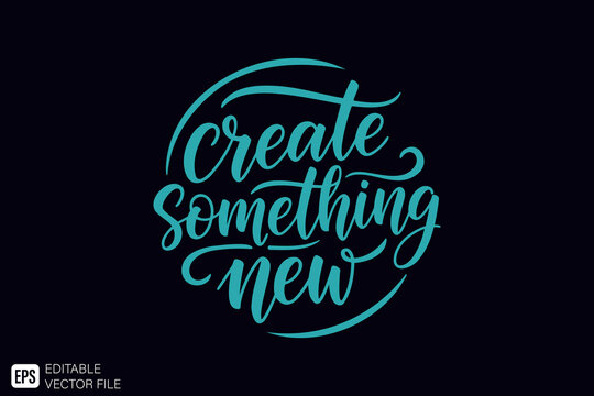 Create Something New Inspiring Calligraphy Lettering Design.