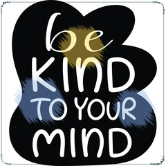Be Kind to Your Mind Inspiring Mental Health Quote Graphic Design Illustration Vector Art Great for Posters Wall Art and Affirmation Cards or Journals