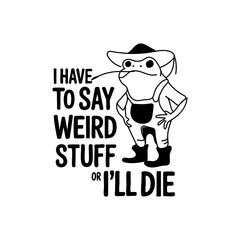 Obraz premium i have to say weird stuff or I will die