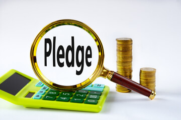 PLEDGE - word under magnifying glass on the background of calculator and stack of coins