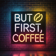 Obraz premium But First Coffee Neon Sign - Social Media Square For Cafe