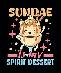 Sundae T-Shirt Design Graphic Design. Funny Sundae T-Shirt Design. Cute Sundae T-Shirt Design. Cute Ice Cream Sundae Vector. Cute Ice Cream Dessert Graphic for Merch and Apparel 