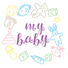 My Baby cute vector doodle with baby toys and lettering