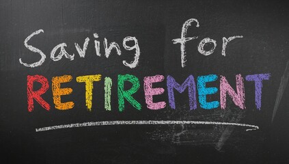 Financial Planning Concept, saving for Retirement Message Written in Vibrant Chalk Colors on a Dark Blackboard, Future Security Awareness