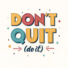 Don't Quit Do It Motivational Quote, Colorful Hand-Drawn Typography Graphic, Inspirational Never Give Up Poster, Positive Encouragement Sticker Design, Bold Lettering Fitness Motivation
