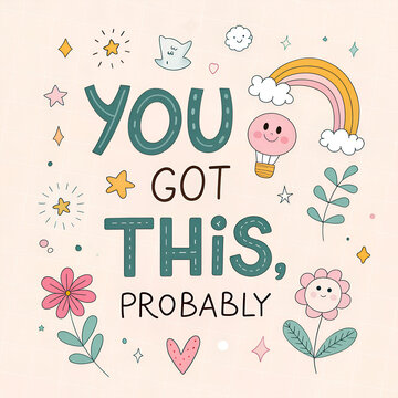 You Got This Probably Cute Quote Sticker, Funny Encouragement Doodle Graphic, Positive Mental Health Humor Art, Hand-Drawn Rainbow Motivational Design, Adorable Sarcastic Uplifting Quote
