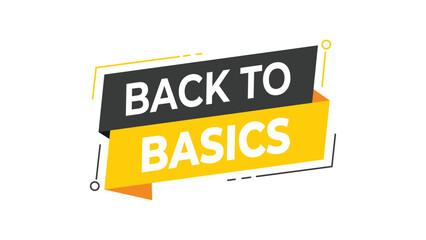 Back to basics banner, yellow and black geometric speech bubble design, motivational and educational message, simple lifestyle concept, isolated vector on white background