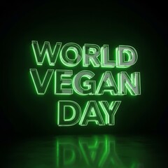Obraz premium Green translucent 3D text world vegan day sign glowing in the dark, with reflection on black surface. Promoting veganism holiday.