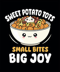 Loaded Sweet Potato Tots T-Shirt Design Graphic Design. Sweet Potato Tots T-Shirt Design for Food Lovers. Funny and Cute Loaded Sweet Potato Tots T-Shirt Design 
