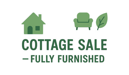 Flat vector banner design text COTTAGE SALE FULLY FURNISHED supporting icons of house chair and leaf beige and green tones isolated on white marketing approved bright palette with balanced
