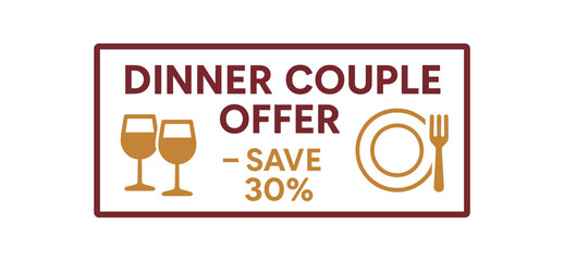 Flat vector banner design text DINNER COUPLE OFFER SAVE 30% supporting icons of two glasses plate and fork gold and burgundy palette isolated on white marketing approved bright palette with