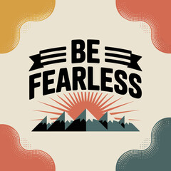Motivational typography poster design featuring 'be fearless' text above a mountain sunrise landscape for inspiring social media graphics and print decor vector