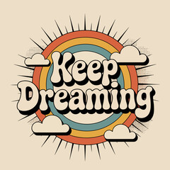 Groovy keep dreaming text with retro rainbow sunburst and clouds design positive motivational boho style quote graphic vector