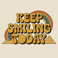 Retro 70s style 'keep smiling today' slogan with groovy rainbow and hills for positive vibes and motivational art vector