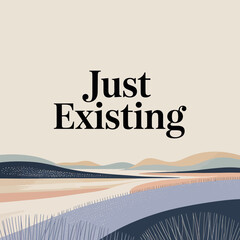 Serene landscape with 'just existing' text overlay evokes tranquility and mindfulness for peaceful media projects vector