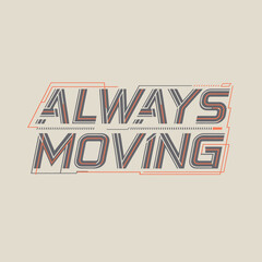 Dynamic typography design featuring the phrase always moving in a retro stencil font with diagonal stripes and a subtle gradient effect for advertising and graphics vector