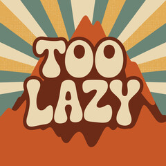 Groovy retro typography 'too lazy' with sunburst background for nostalgic design projects vector