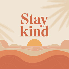 Inspiring stay kind message with warm earthy tones and retro desert sunset landscape art design vector