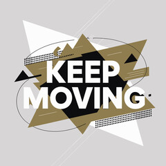 Inspirational poster "keep moving" with abstract geometric shapes and dynamic typography motivational message for progress and growth vector