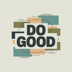 Inspirational typography design featuring 'do good' message with abstract geometric shapes and textured elements vector