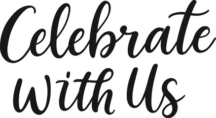 Celebrate With Us Calligraphy Quote &ndash; Elegant Handwritten Script Design