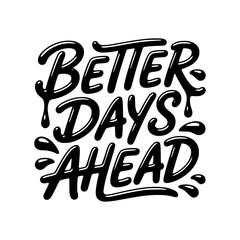 Obraz premium Better Days Ahead Inspirational Hand Lettering Typography