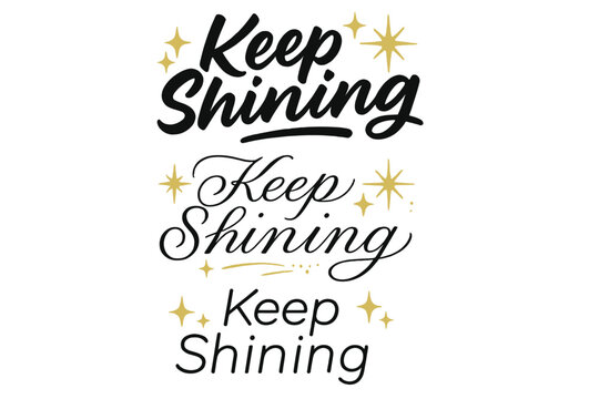 Keep Shining Calligraphy. Keep Shining. Create a calligraphy lettering illustration of the phrase: Keep