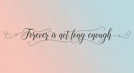 Forever is not long enough quote with decorative elements on a gradient background.