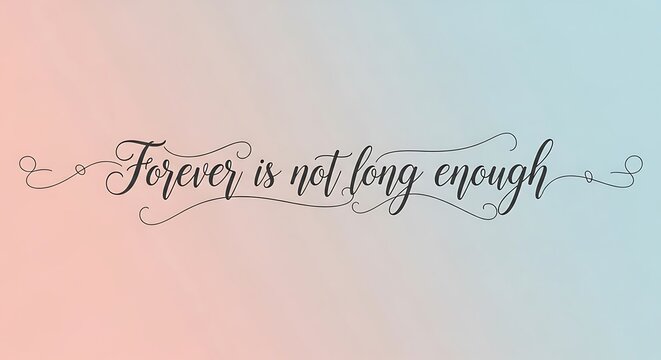 Forever is not long enough quote with decorative elements on a gradient background.