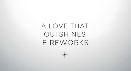 A romantic quote about love outshining fireworks on a white background.