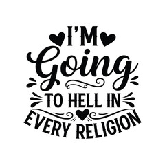 I'm going to hell in every religion, Christian quote, religious Jesus typography art. Christian Quote SVG, Religious SVG, Jesus SVG, Christian SVG.