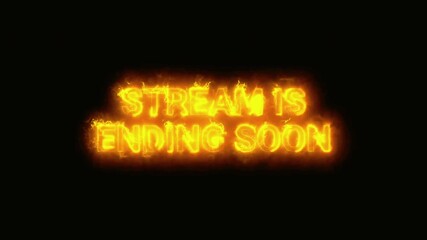 Fiery stream ending soon animation on black background to notify viewers of broadcast's conclusion with burning text