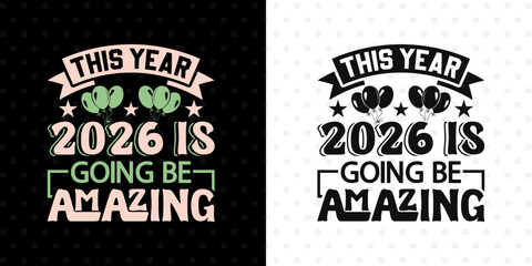 This Year 2026 Is Going Be Amazing SVG Template | Modern Inspirational Cut File