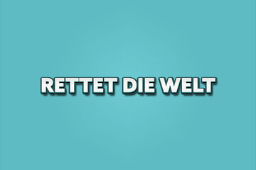 Fototapeta premium Rettet die Welt (Save the world) - A turquoise banner illustration with white text.