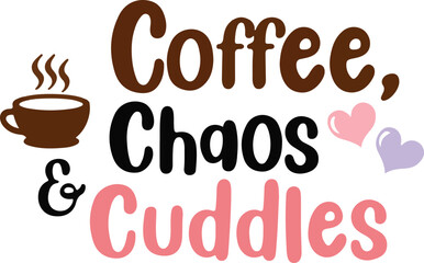 Warm coffee cup steam hearts and text coffee chaos cuddles design cozy morning vibes vector